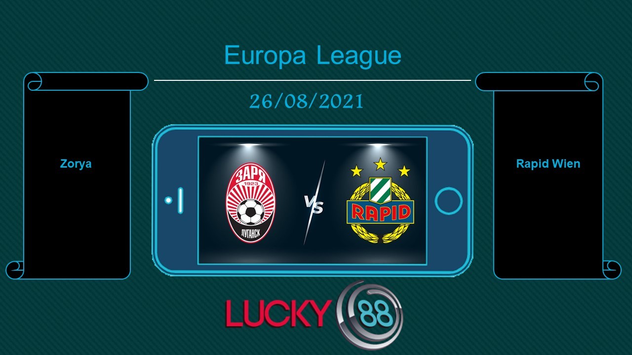 LUCKY88 Zorya vs Rapid Wien , Tip bóng đá miễn phí ngày 26/08/2021
