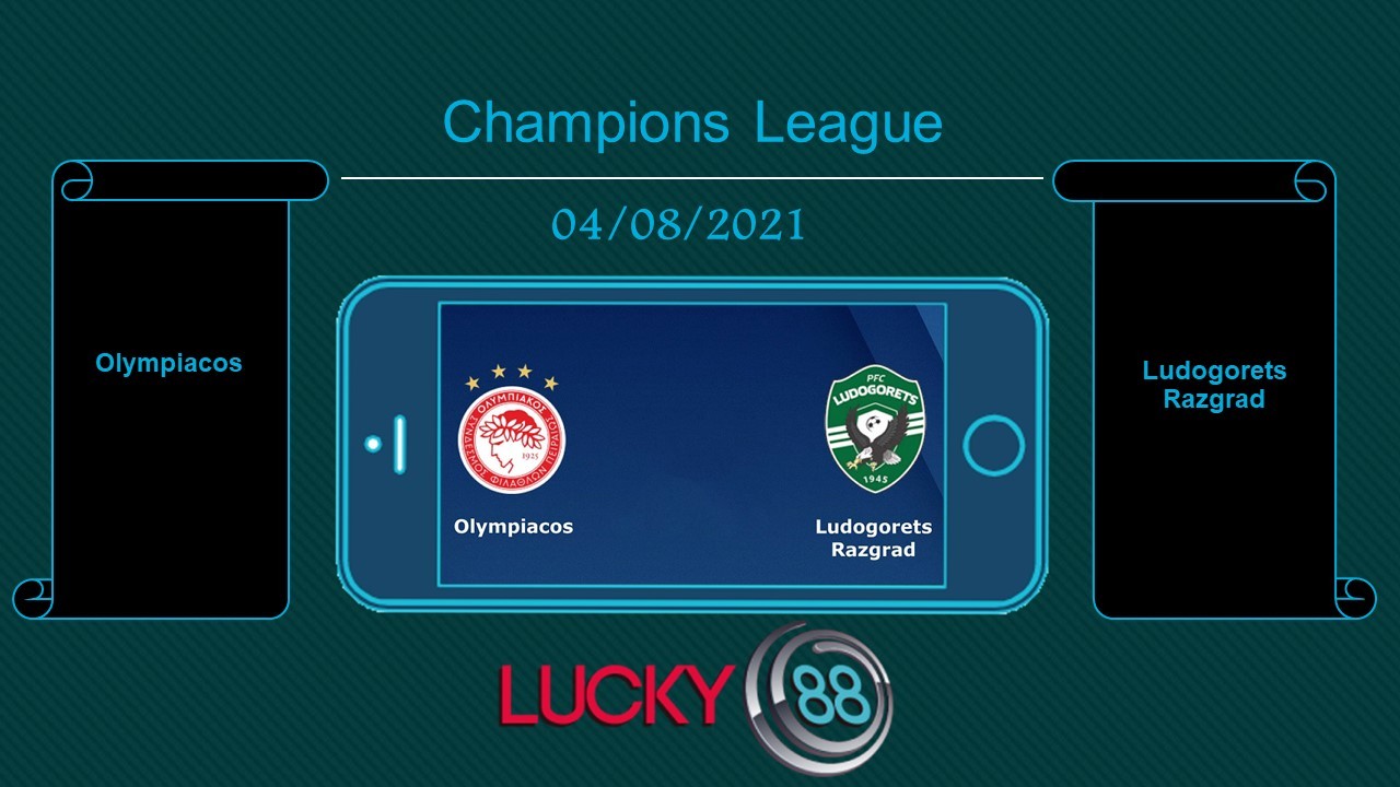 LUCKY88 Olympiacos vs Ludogorets Razgrad , Tip bóng đá miễn phí ngày 04/08/2021