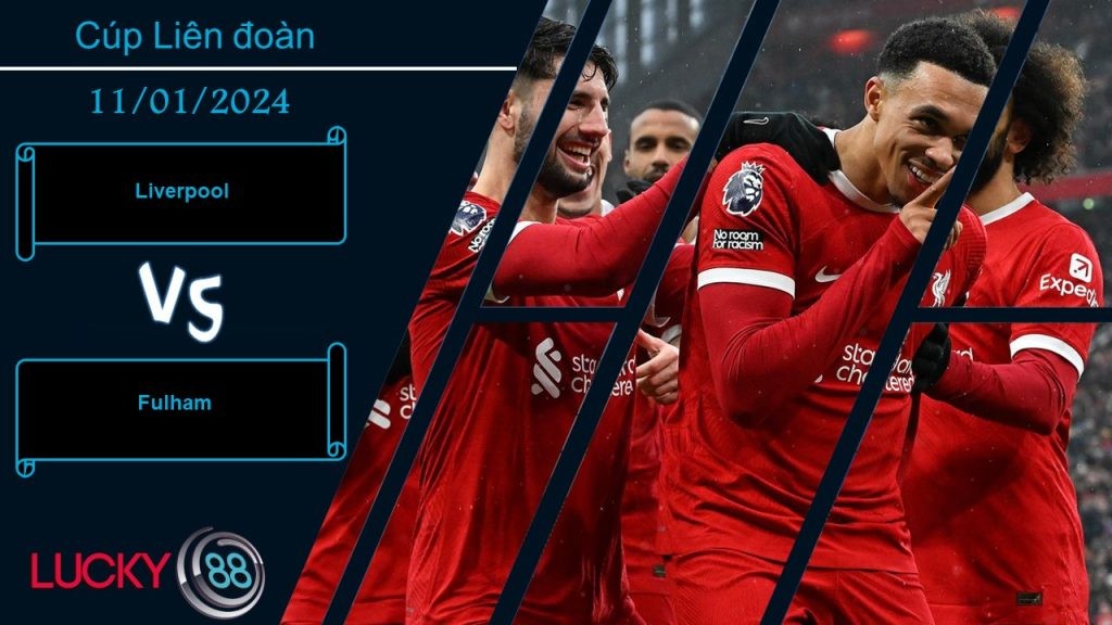 LUCKY88 Liverpool vs Fulham,  Nhận định bóng đá 11/01/2024, Dễ dàng định đoạt