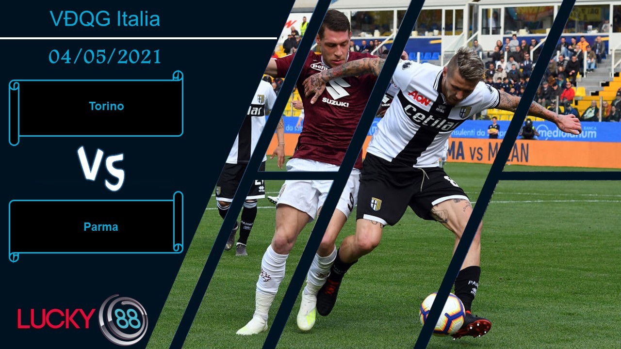 LUCKY88 Torino vs Parma ,  Nhận định bóng đá 04/05/2021,  Nắm bắt thời cơ