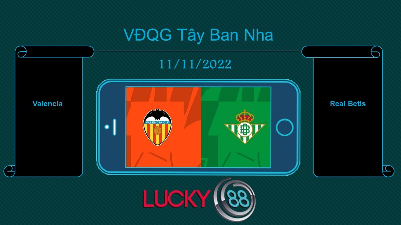 LUCKY88 Valencia vs Real Betis, Tip bóng đá miễn phí ngày 11/11/2022