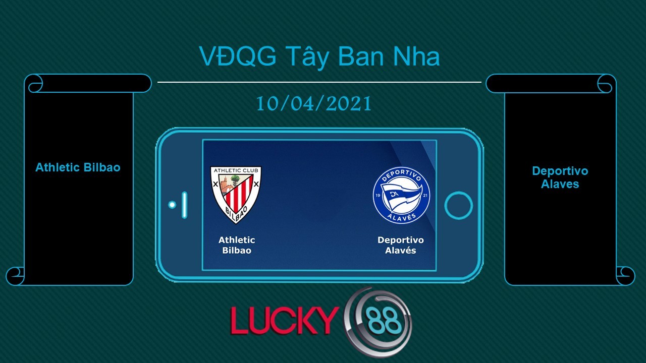 LUCKY88 Athletic Bilbao vs Deportivo Alaves , Tip bóng đá miễn phí ngày 10/04/2021