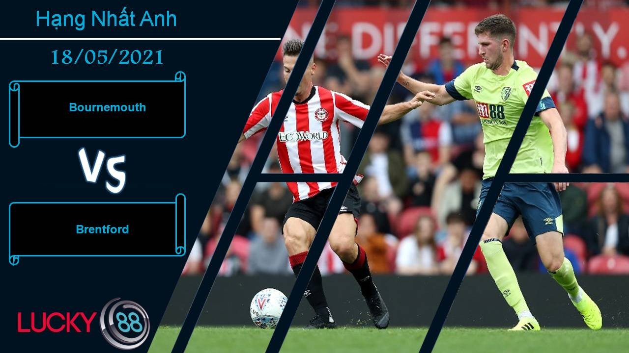 LUCKY88 Bournemouth vs Brentford, Nhận định bóng đá 18/05/2021, Bắn phá Vitality