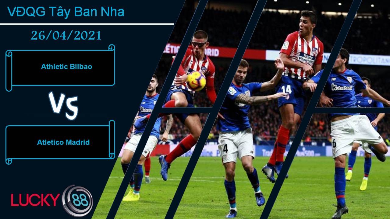 LUCKY88 Athletic Bilbao vs Atletico Madrid, Nhận định bóng đá 26/04/2021, Thắng lợi tối thiểu