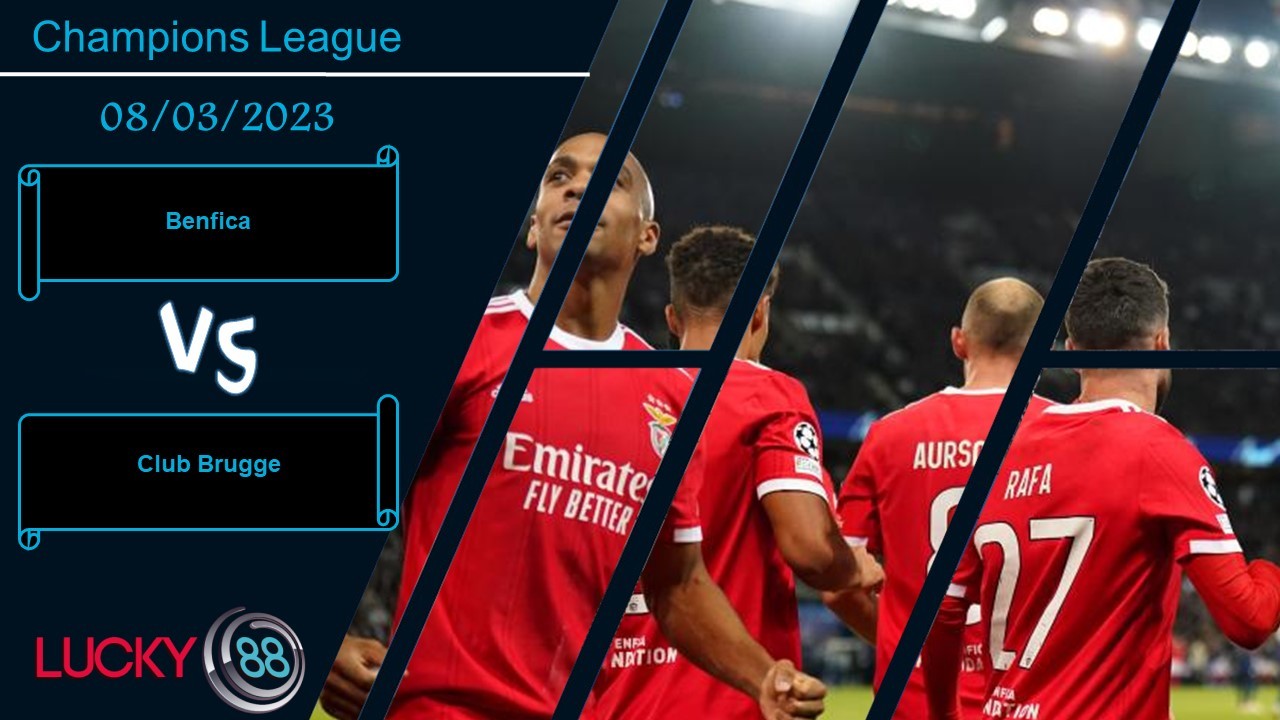 LUCKY88 Benfica vs Club Brugge ,  Nhận định bóng đá 08/03/2023,  Ván bàn ngã ngũ
