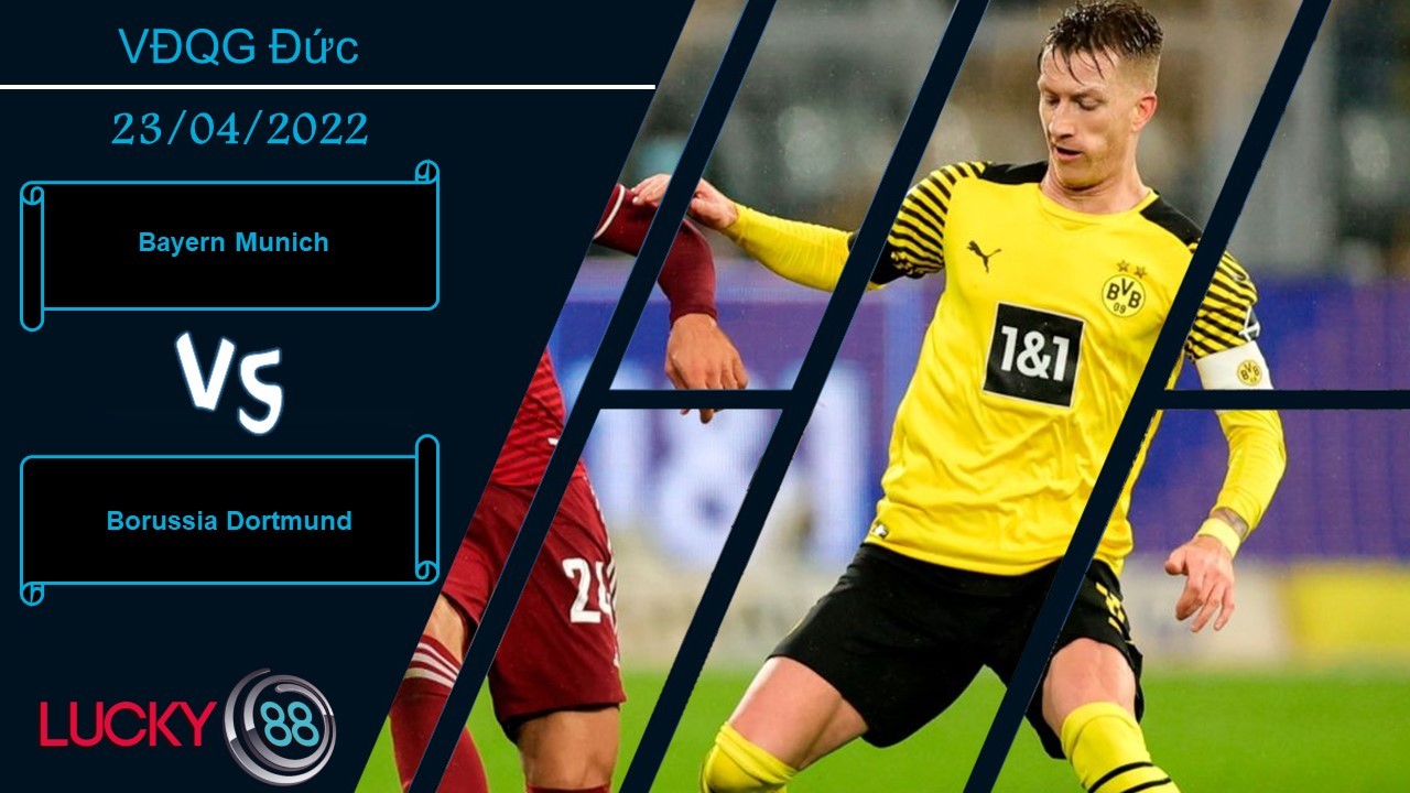 LUCKY88 Bayern Munich vs Borussia Dortmund ,   Nhận định bóng đá 23/04/2022,  Đi dễ khó về