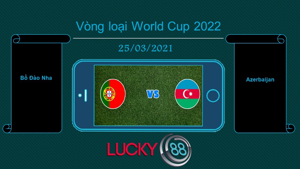 LUCKY88 Bồ Đào Nha vs Azerbaijan , Tip bóng đá miễn phí ngày 25/03/2021