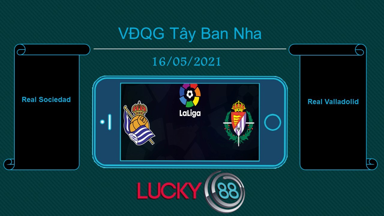 LUCKY88 Real Sociedad vs Real Valladolid , Tip bóng đá miễn phí ngày 16/05/2021