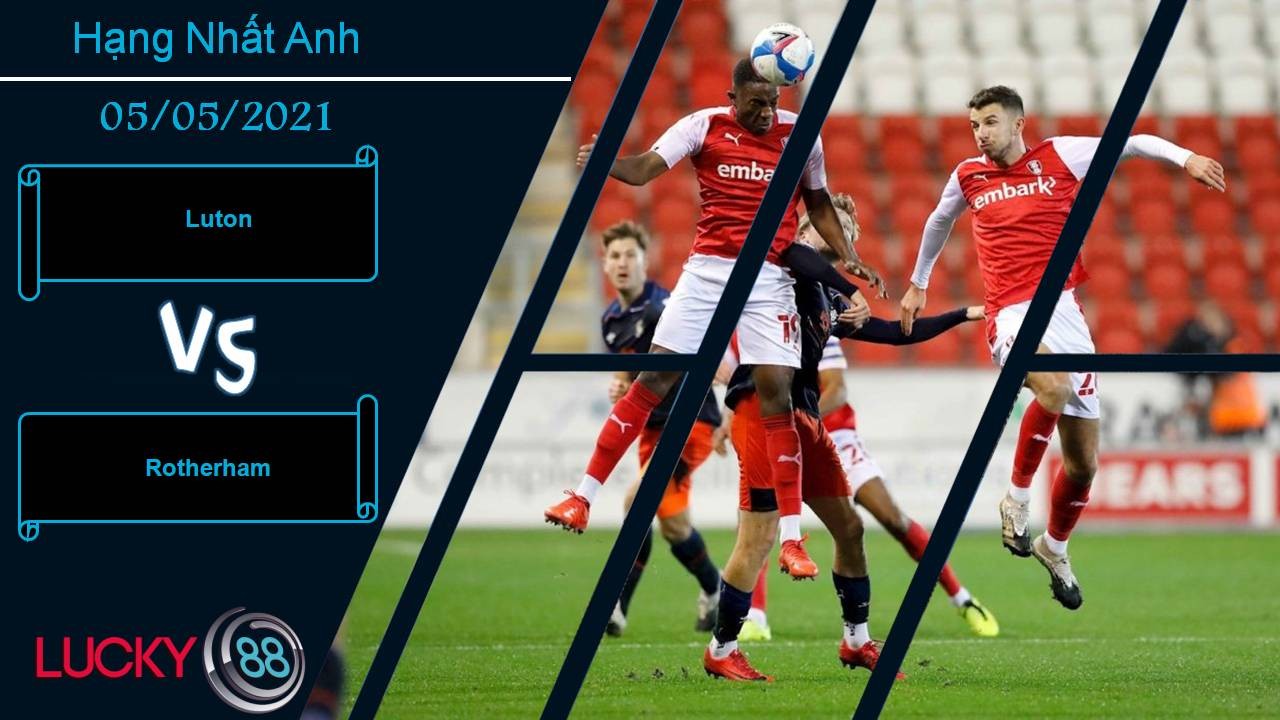 LUCKY88 Luton vs Rotherham, Nhận định bóng đá 05/05/2021, Ván cược tất tay