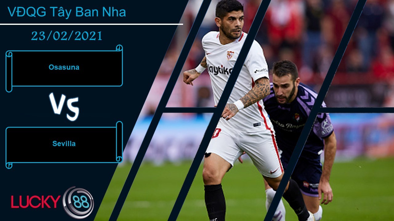 LUCKY88 Osasuna vs Sevilla,  Nhận định bóng đá 23/02/2021,  Ngoài khả năng