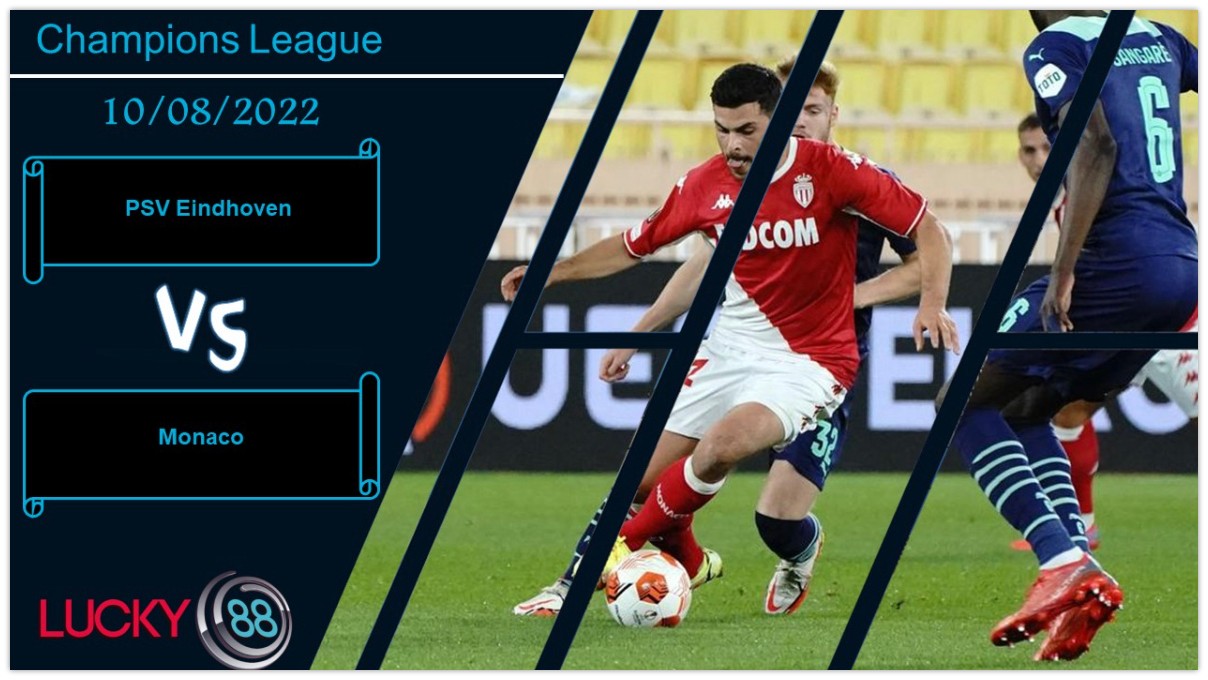LUCKY88 PSV Eindhoven vs Monaco ,   Nhận định bóng đá 10/08/2022,  Xu thế thận trọng