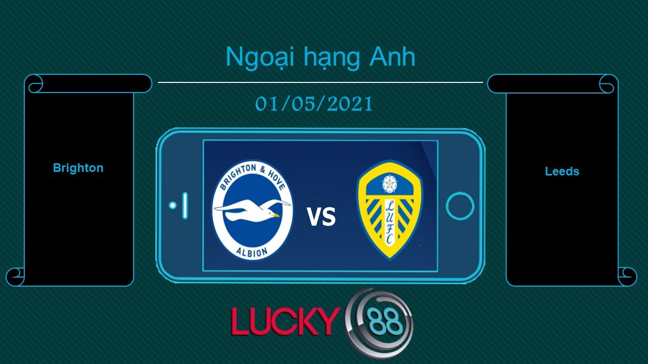 LUCKY88 Brighton vs Leeds , Tip bóng đá miễn phí ngày 01/05/2021