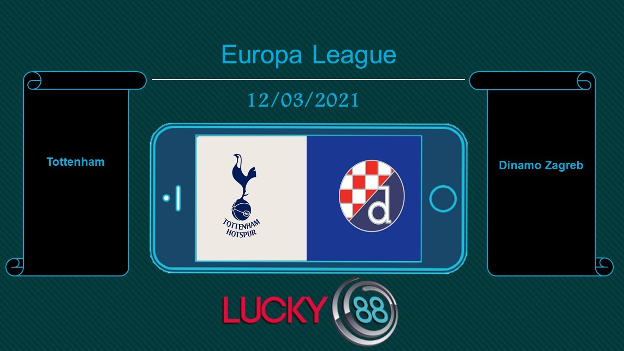 LUCKY88 Tottenham vs Dinamo Zagreb , Tip bóng đá miễn phí ngày 12/03/2021