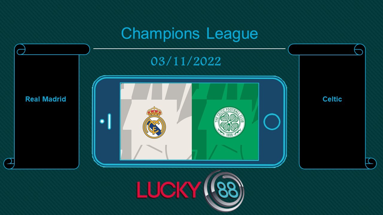 LUCKY88 Real Madrid vs Celtic, Tip bóng đá miễn phí ngày 03/11/2022