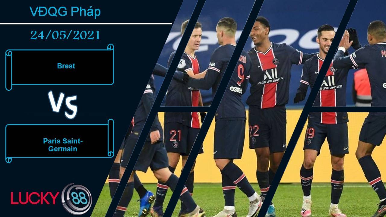 LUCKY88 Brest vs Paris Saint-Germain, Nhận định bóng đá 24/05/2021, Thắng và chờ đợi