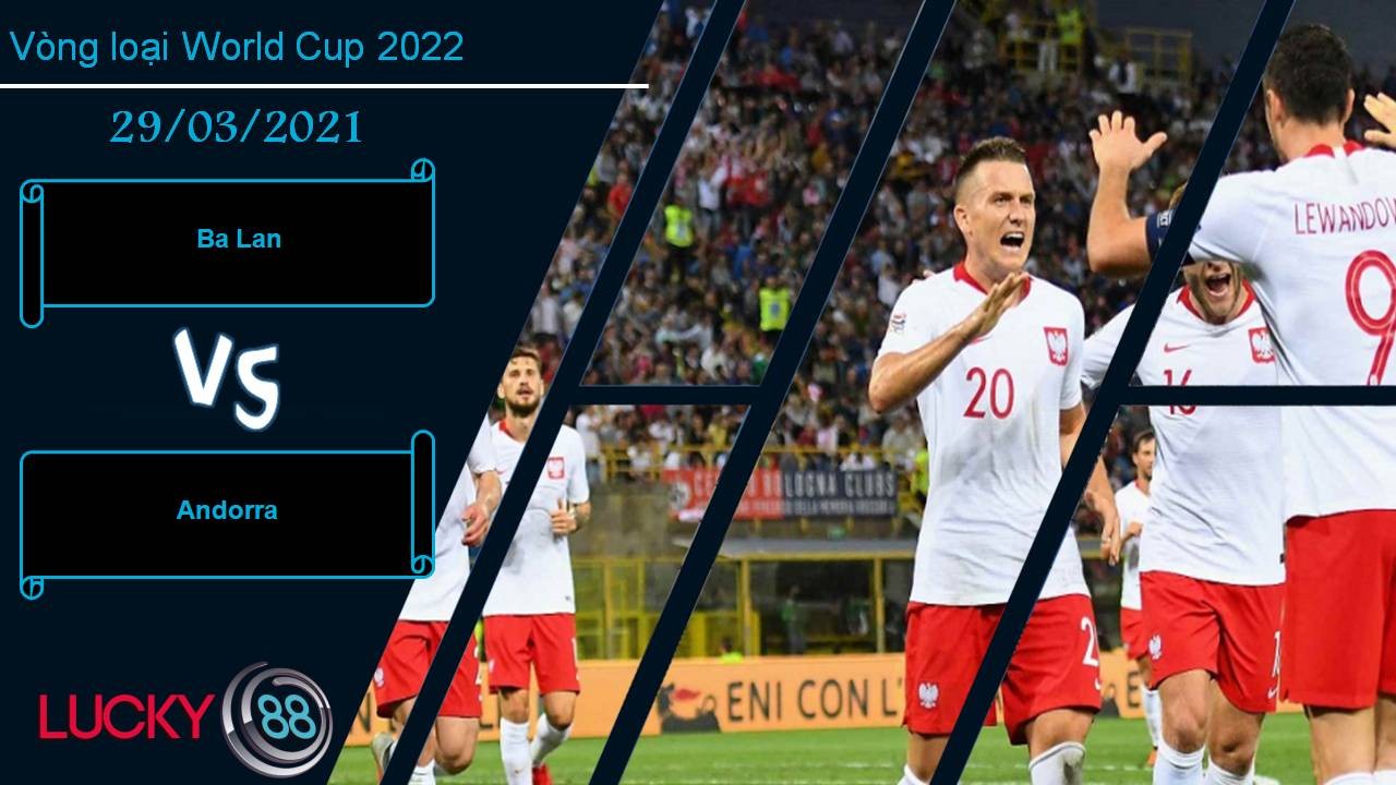 LUCKY88 Ba Lan vs Andorra, Nhận định bóng đá 29/03/2021, Đại bàng trắng tung cánh