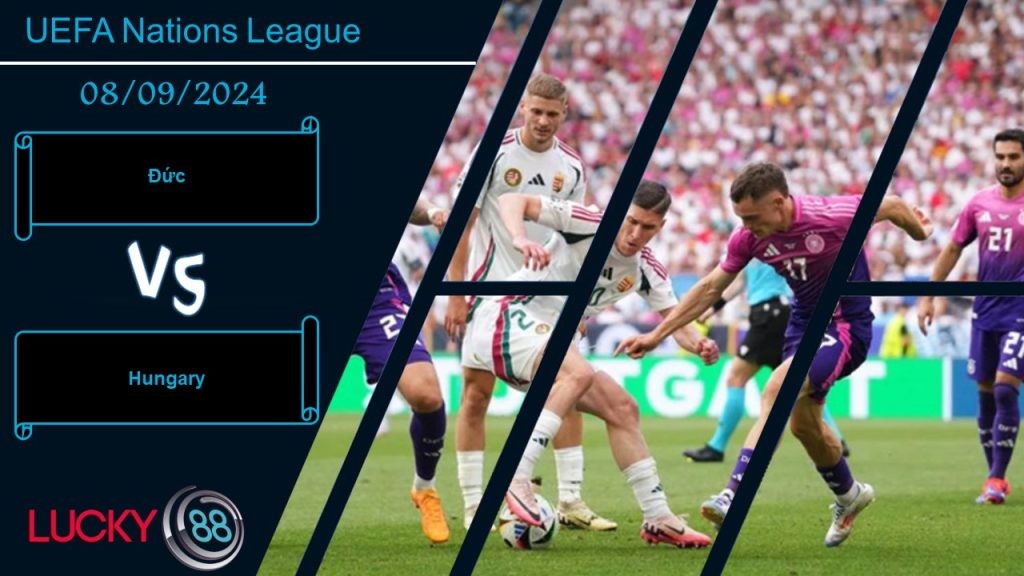 LUCKY88 Đức vs Hungary, Nhận định bóng đá 08/09/2024, Tiếp tục gieo sầu