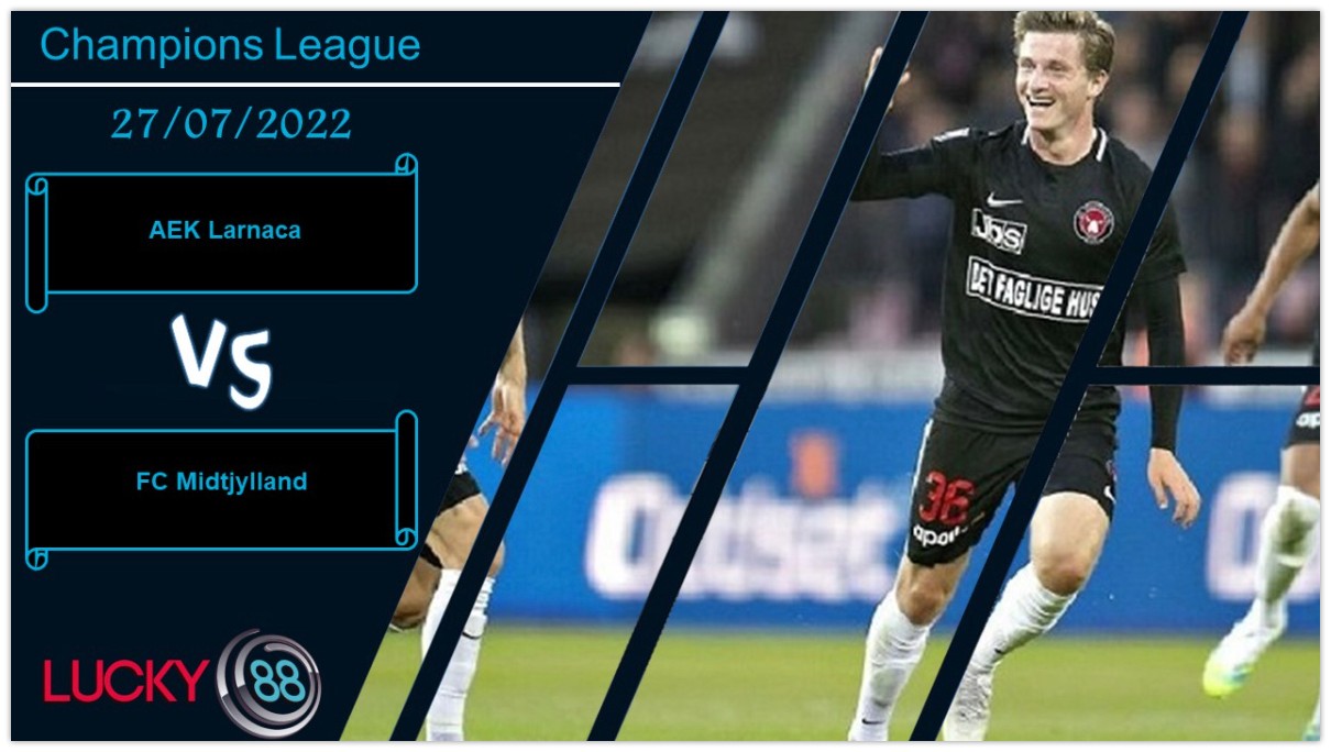 LUCKY88 AEK Larnaca vs FC Midtjylland , Nhận định bóng đá 27/07/2022, Cơ hội mở ra