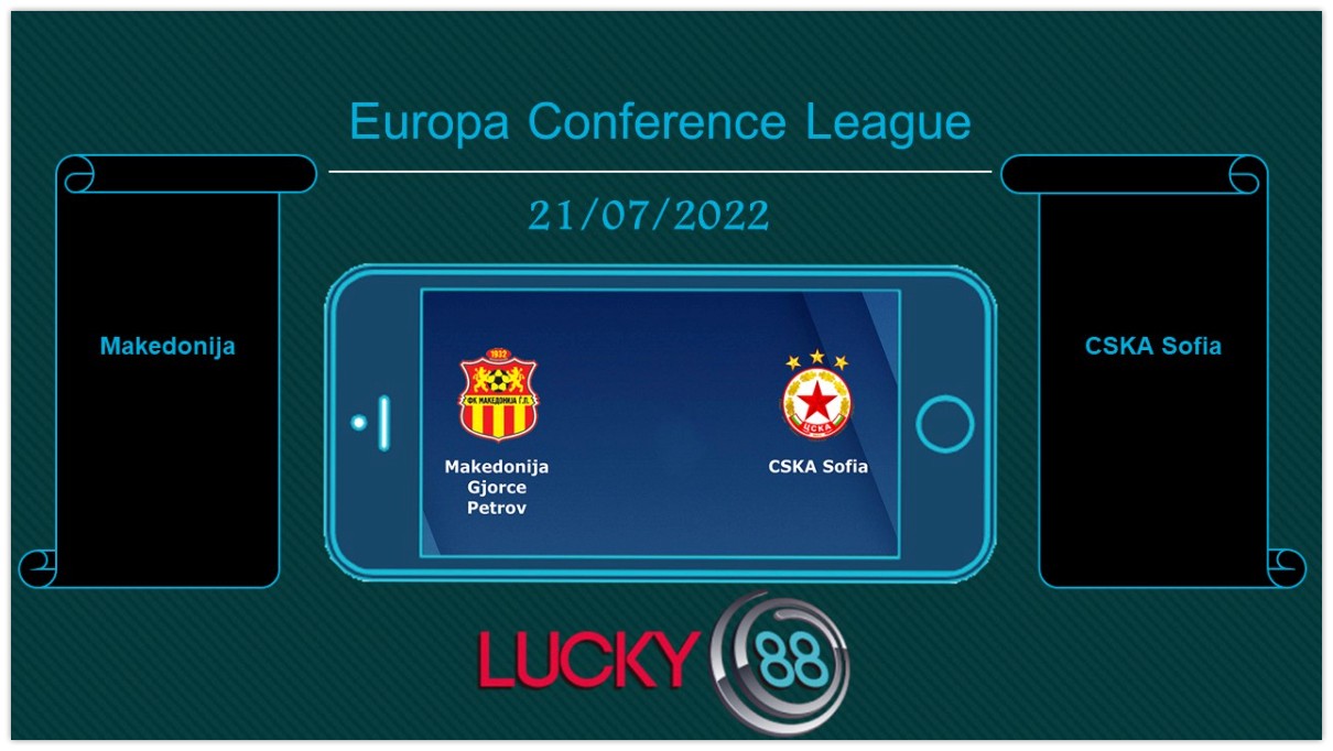 LUCKY88 Makedonija vs CSKA Sofia , Tip bóng đá miễn phí ngày 21/07/2022
