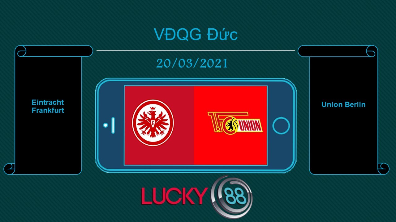 LUCKY88 Eintracht Frankfurt vs Union Berlin , Tip bóng đá miễn phí ngày 20/03/2021