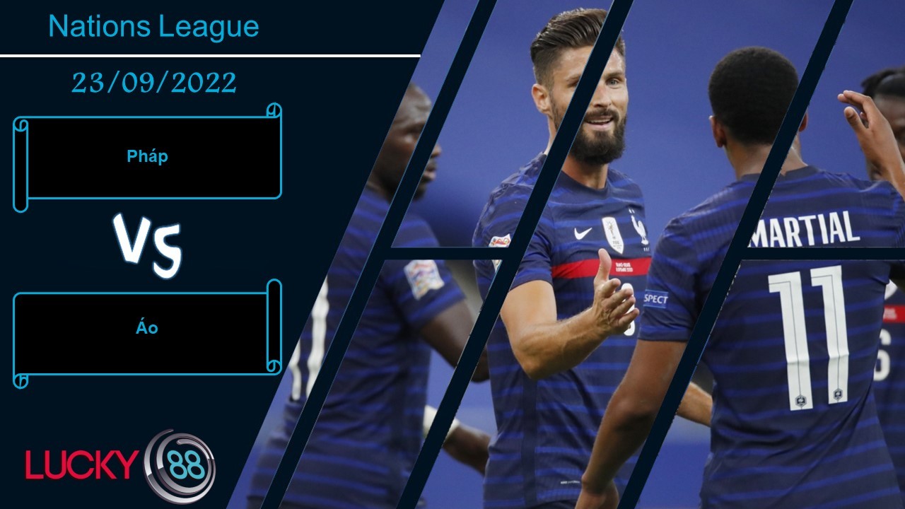 LUCKY88 Pháp vs Áo,   Nhận định bóng đá 23/09/2022, Phô trương sức mạnh