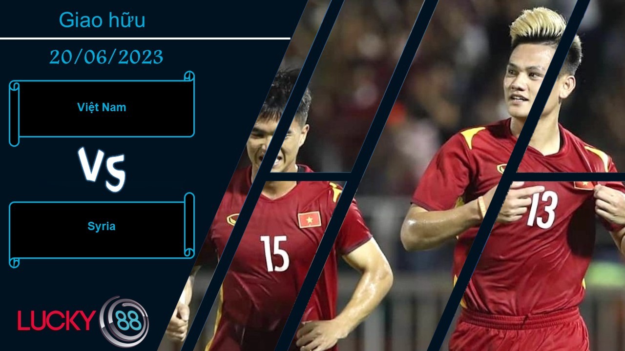LUCKY88 Việt Nam vs Syria,  Nhận định bóng đá 20/06/2023, Nhận thêm bài học