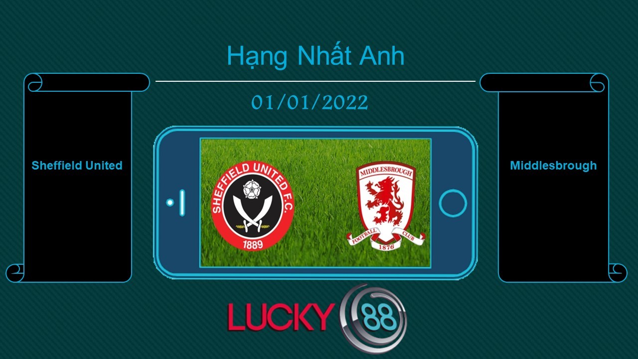 LUCKY88 Sheffield United vs Middlesbrough , Tip bóng đá miễn phí ngày 01/01/2022