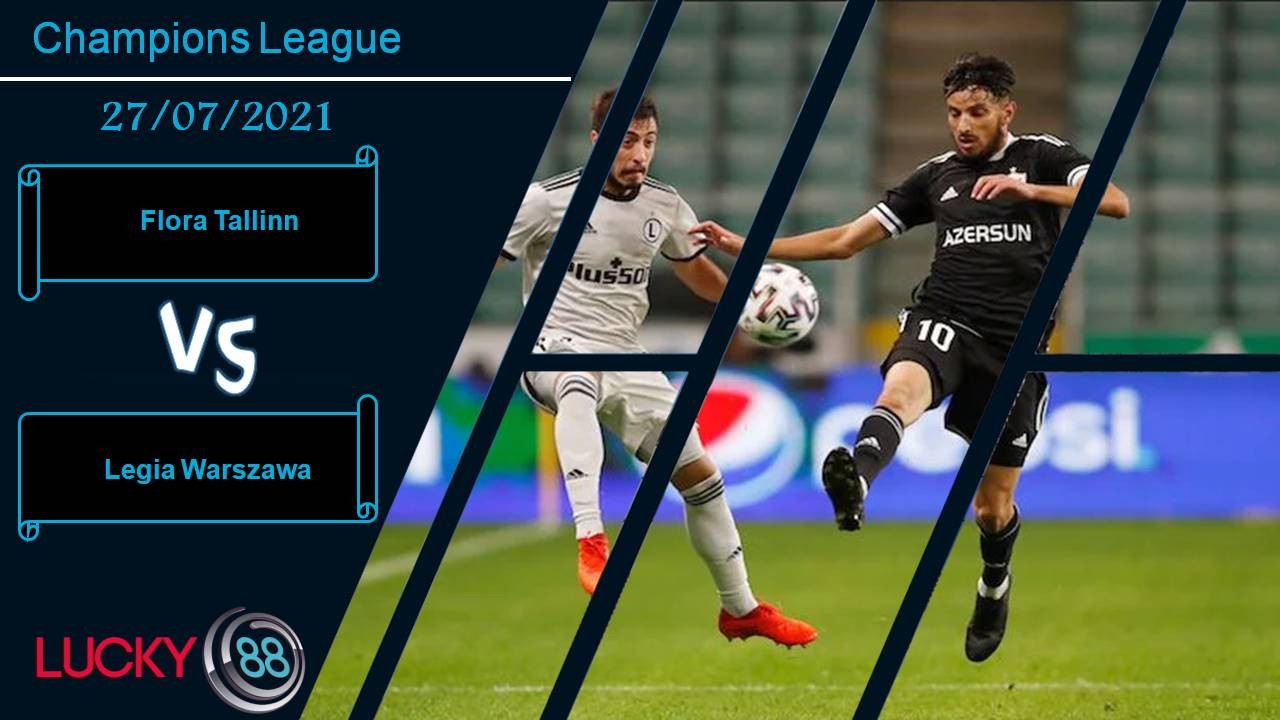 LUCKY88 Flora Tallinn vs Legia Warszawa, Nhận định bóng đá 27/07/2021, Chiến thắng tưng bừng