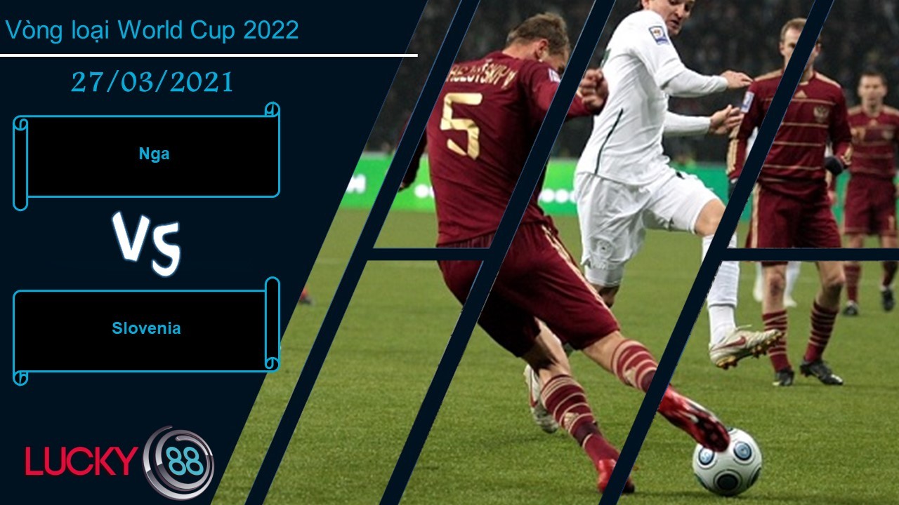 LUCKY88 Nga vs Slovenia ,  Nhận định bóng đá 27/03/2021, Mang tới thách thức