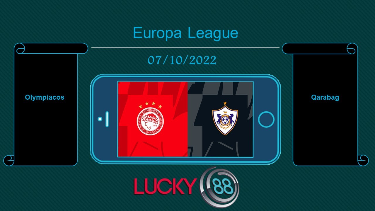 LUCKY88 Olympiacos vs Qarabag, Tip bóng đá miễn phí ngày 07/10/2022