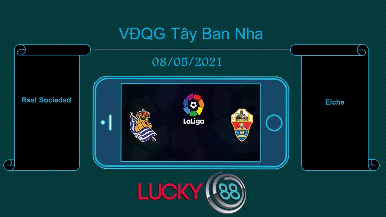 LUCKY88 Real Sociedad vs Elche , Tip bóng đá miễn phí ngày 08/05/2021