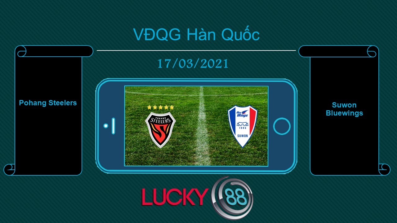 LUCKY88 Pohang Steelers vs Suwon Bluewings, Tip bóng đá miễn phí ngày 17/03/2021