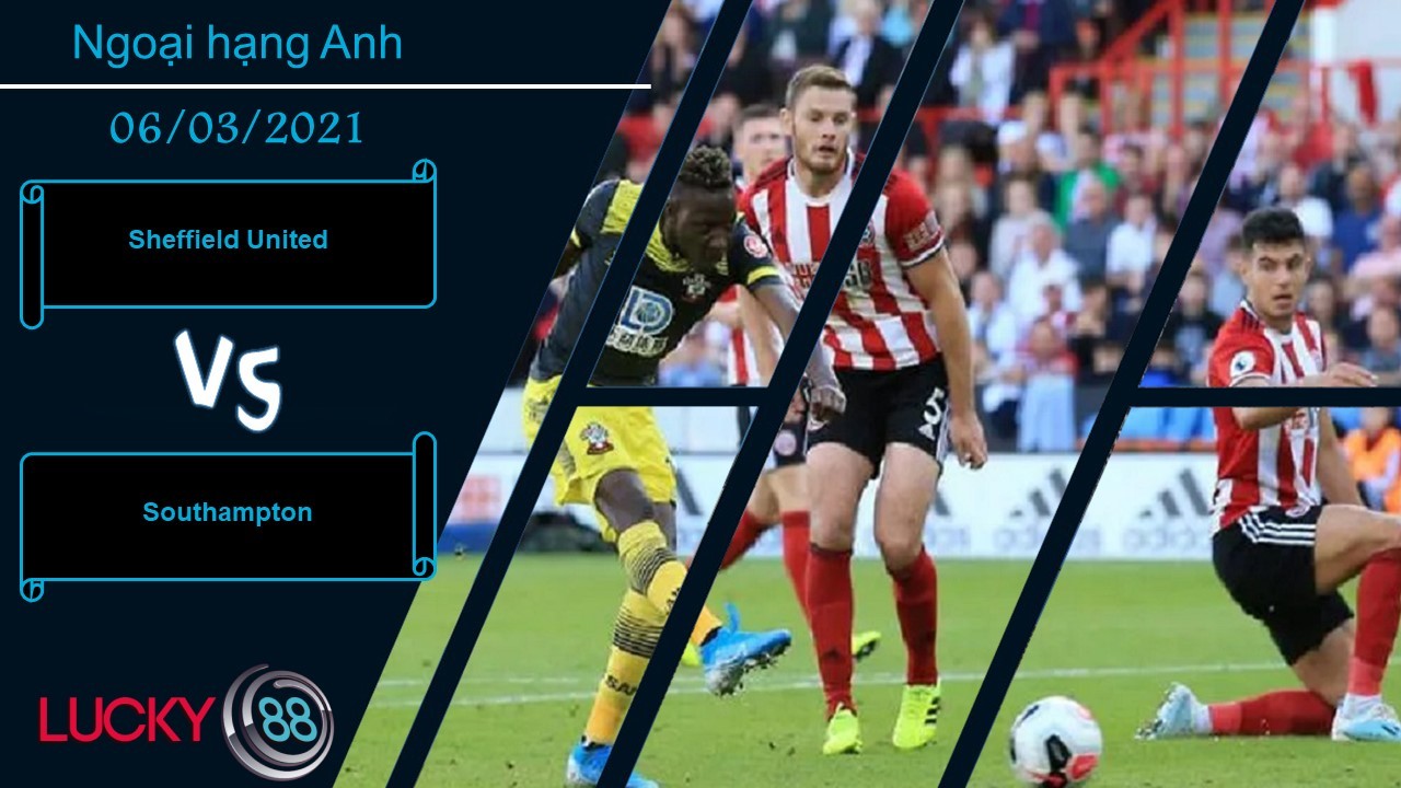 LUCKY88 Sheffield United vs Southampton , Nhận định bóng đá 06/03/2021, Ở thế đường cùng