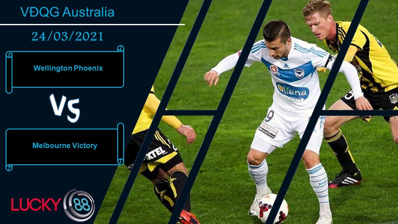LUCKY88 Wellington Phoenix vs Melbourne Victory ,  Nhận định bóng đá 24/03/2021, Làm tình làm tội