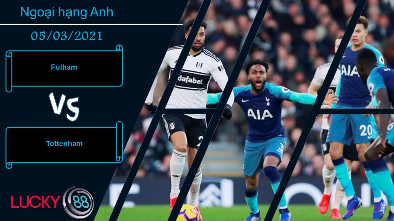 LUCKY88 Fulham vs Tottenham , Nhận định bóng đá 05/03/2021, Lực bất tòng tâm