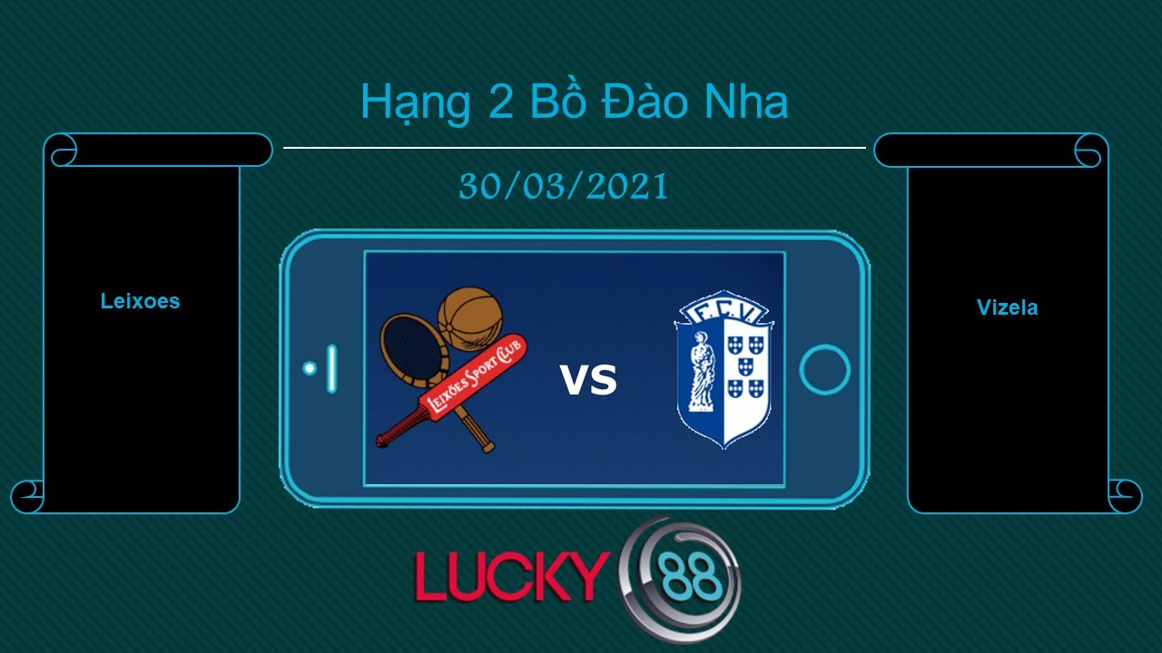 LUCKY88 Leixoes vs Vizela , Tip bóng đá miễn phí ngày 30/03/2021