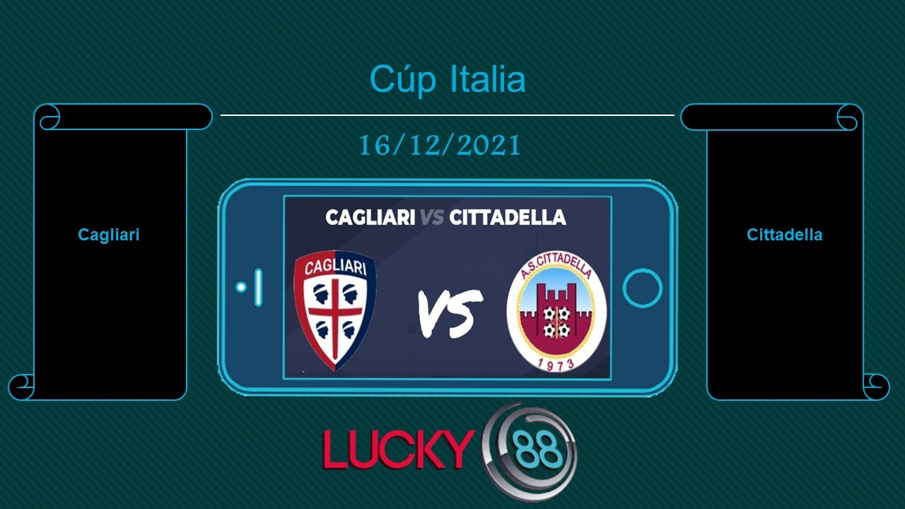 LUCKY88 Cagliari vs Cittadella , Tip bóng đá miễn phí ngày 16/12/2021
