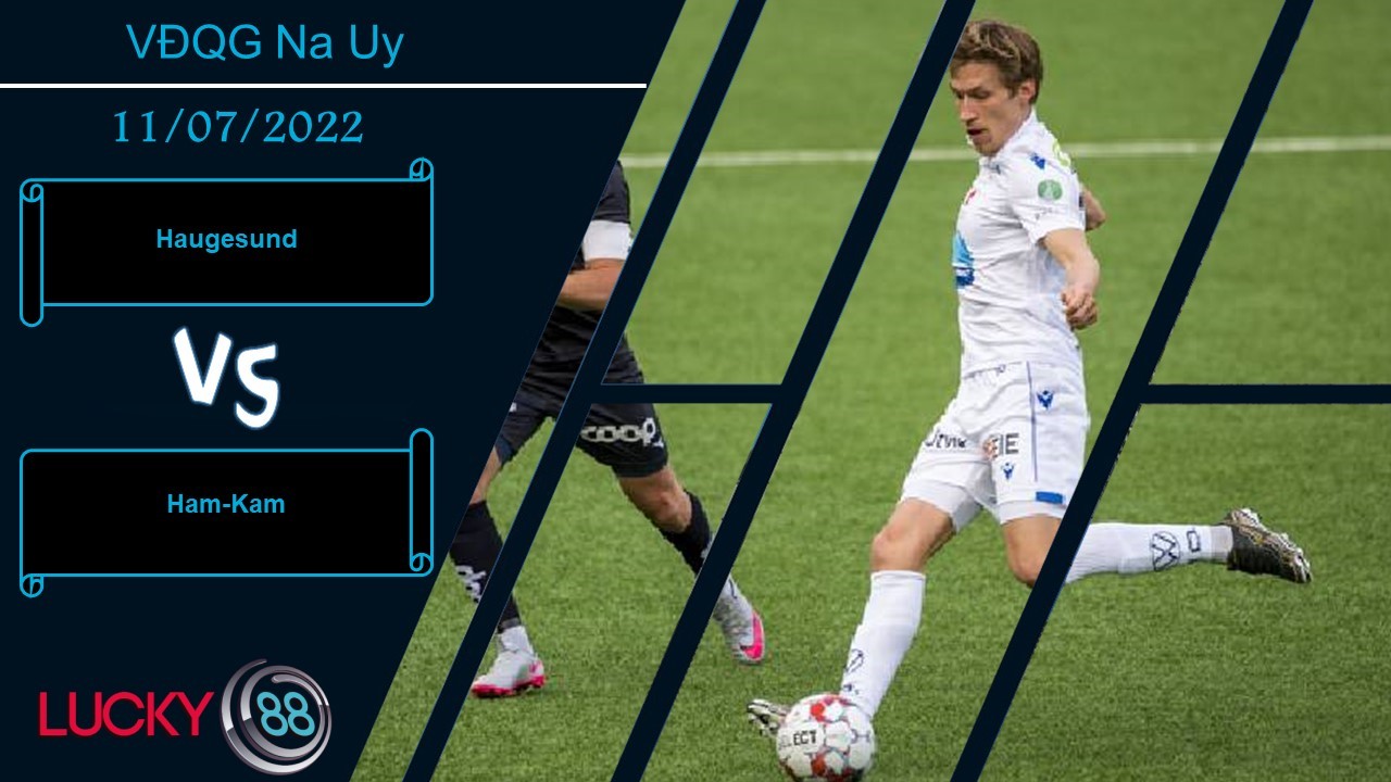 LUCKY88 Haugesund vs Ham-Kam ,  Nhận định bóng đá 11/07/2022, Giữ sự tập trung