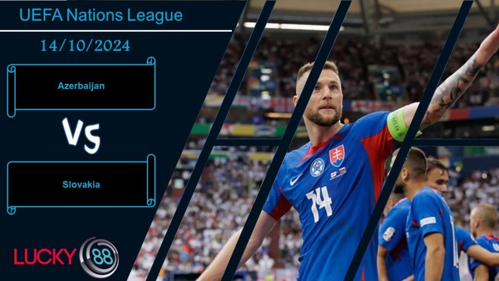 LUCKY88 Azerbaijan vs Slovakia, Nhận định bóng đá 14/10/2024, Không còn động lực