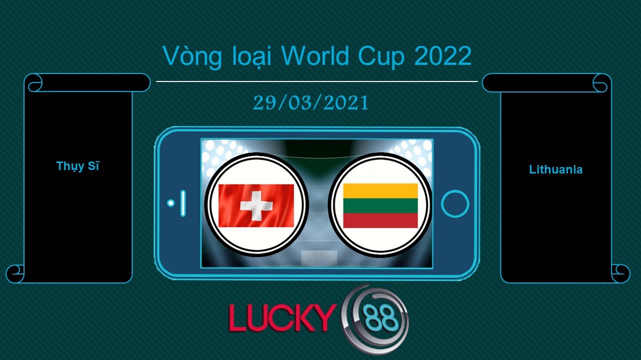 LUCKY88 Thụy Sĩ vs Lithuania , Tip bóng đá miễn phí ngày 29/03/2021