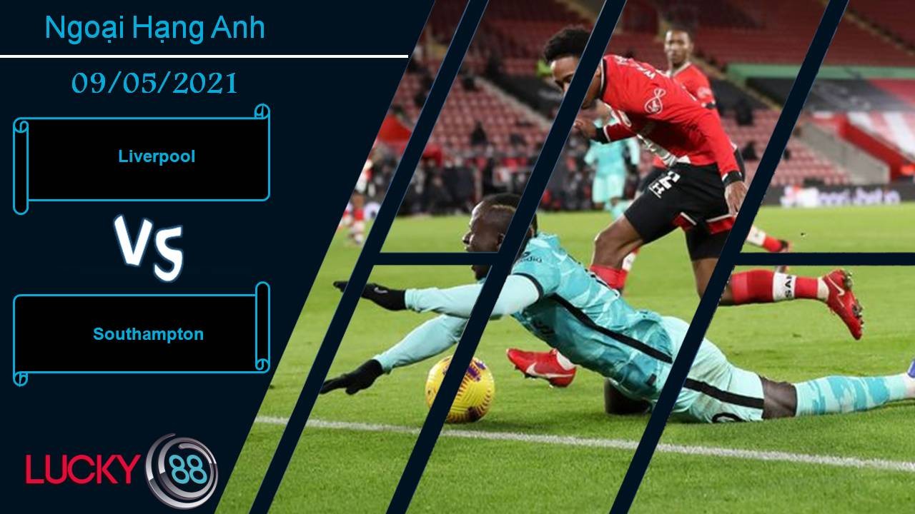 LUCKY88 Liverpool vs Southampton, Nhận định bóng đá 09/05/2021, Thể hiện bản lĩnh