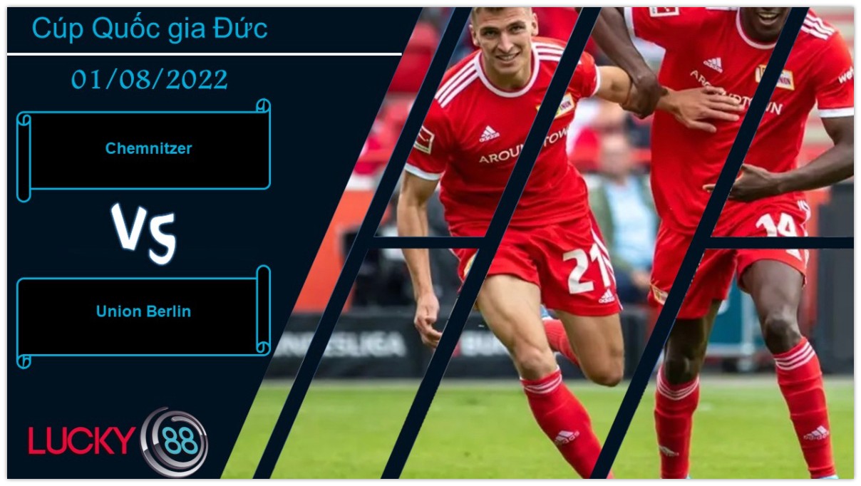 LUCKY88 Chemnitzer vs Union Berlin , Nhận định bóng đá 01/08/2022, Biết rõ thực lực