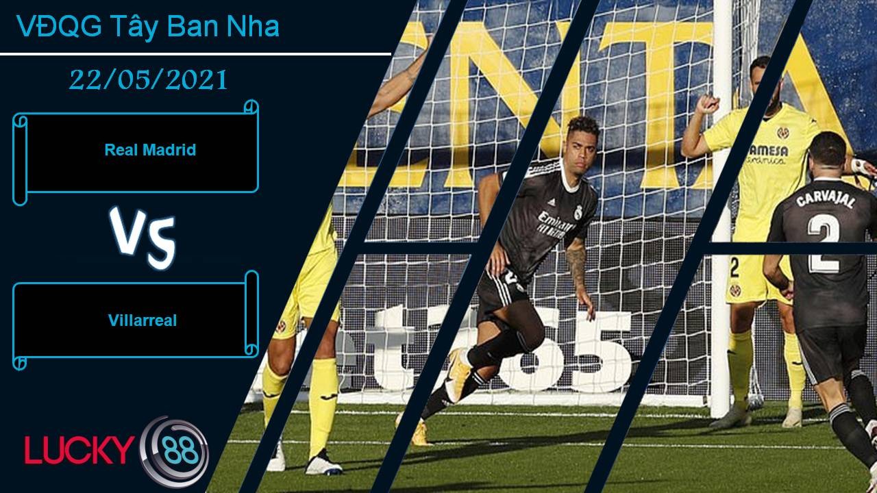 LUCKY88 Real Madrid vs Villarreal, Nhận định bóng đá 22/05/2021, Nín thở hy vọng