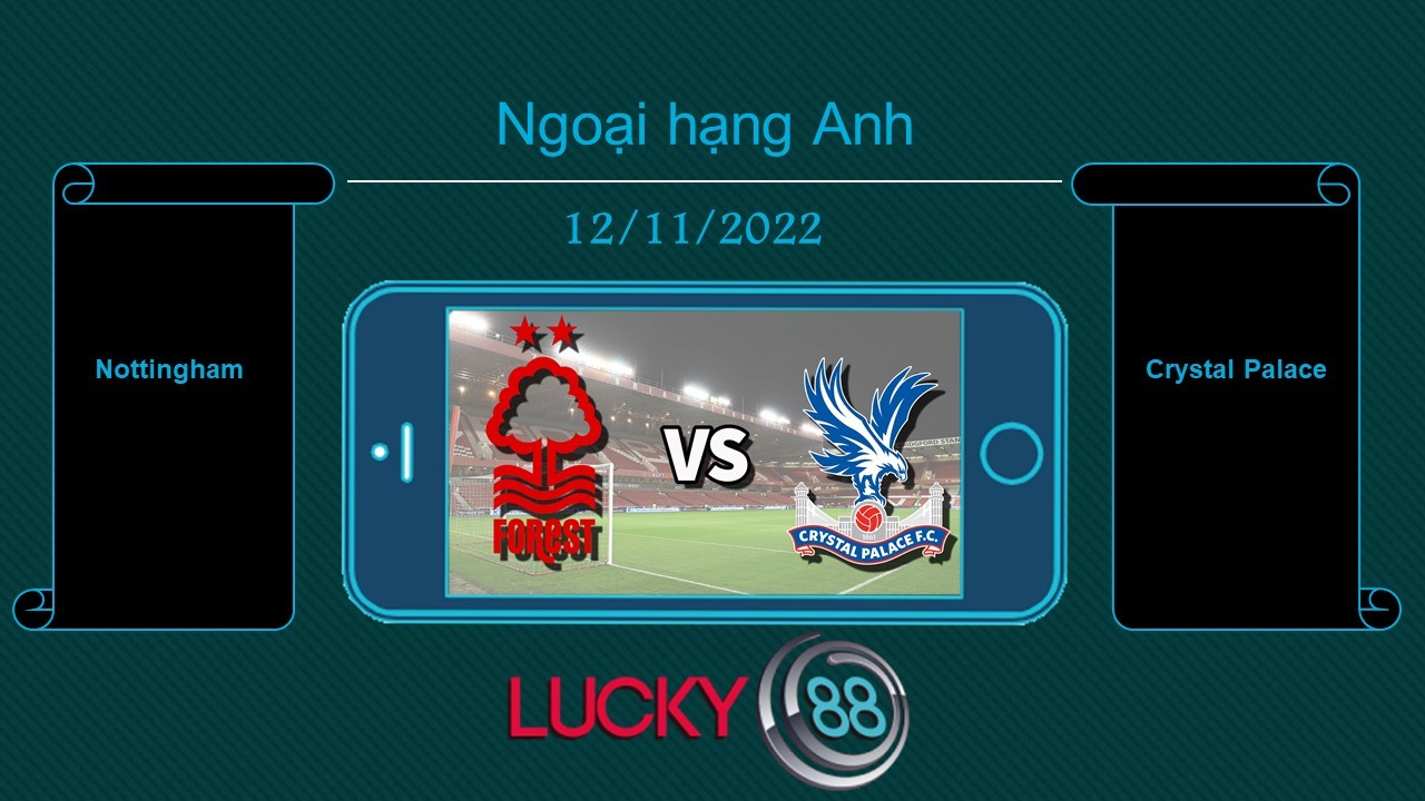 LUCKY88 Nottingham vs Crystal Palace , Tip bóng đá miễn phí ngày 12/11/2022
