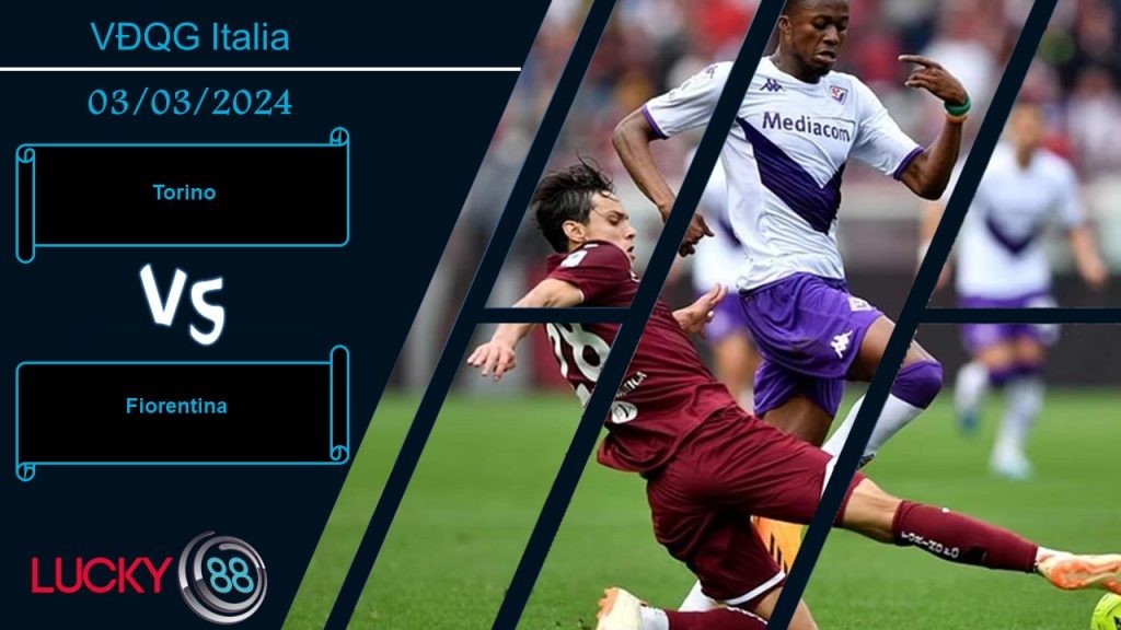 LUCKY88 Torino vs Fiorentina, Nhận định bóng đá 03/03/2024, Cơ hội chia đều
