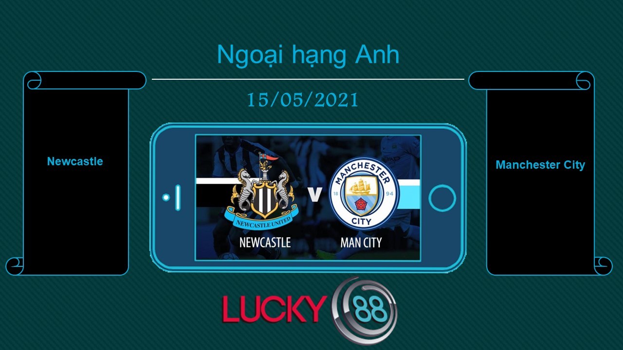 LUCKY88 Newcastle vs Manchester City , Tip bóng đá miễn phí ngày 15/05/2021
