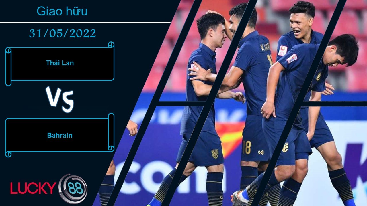 LUCKY88 Thái Lan vs Bahrain , Nhận định bóng đá 31/05/2022, Lịch sử ủng hộ