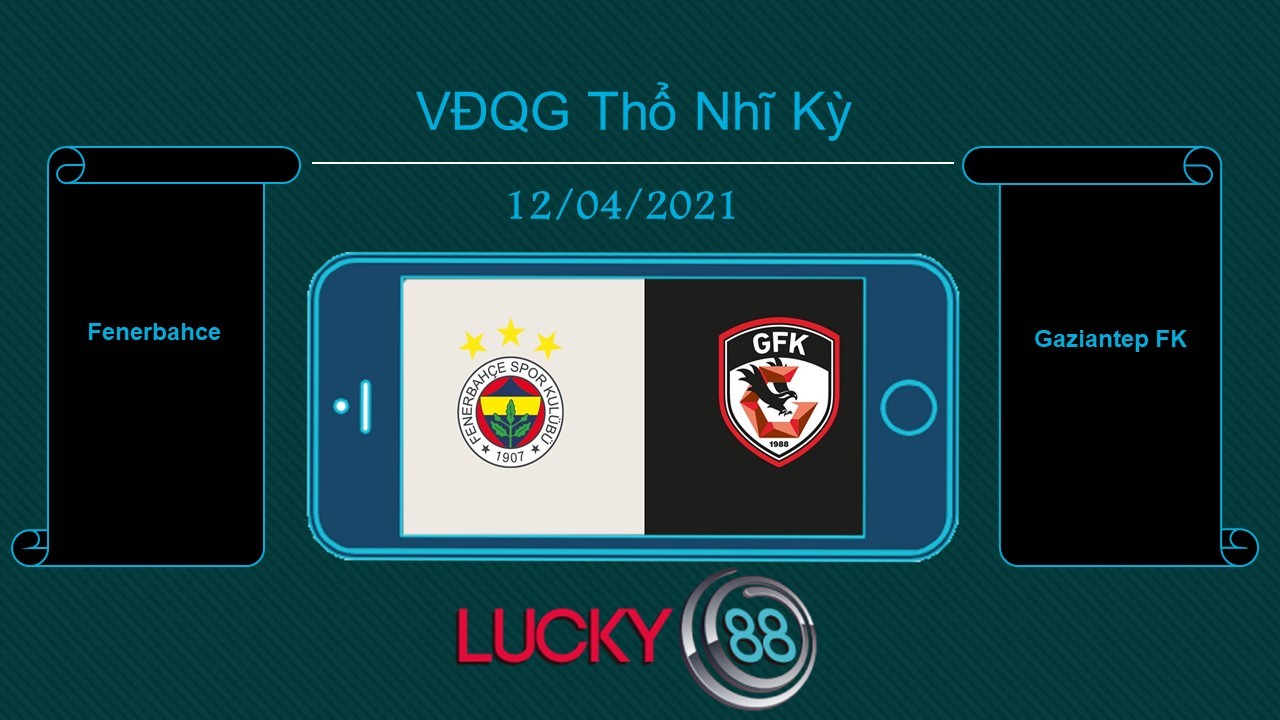 LUCKY88 Fenerbahce vs Gaziantep FK , Tip bóng đá miễn phí ngày 12/04/2021