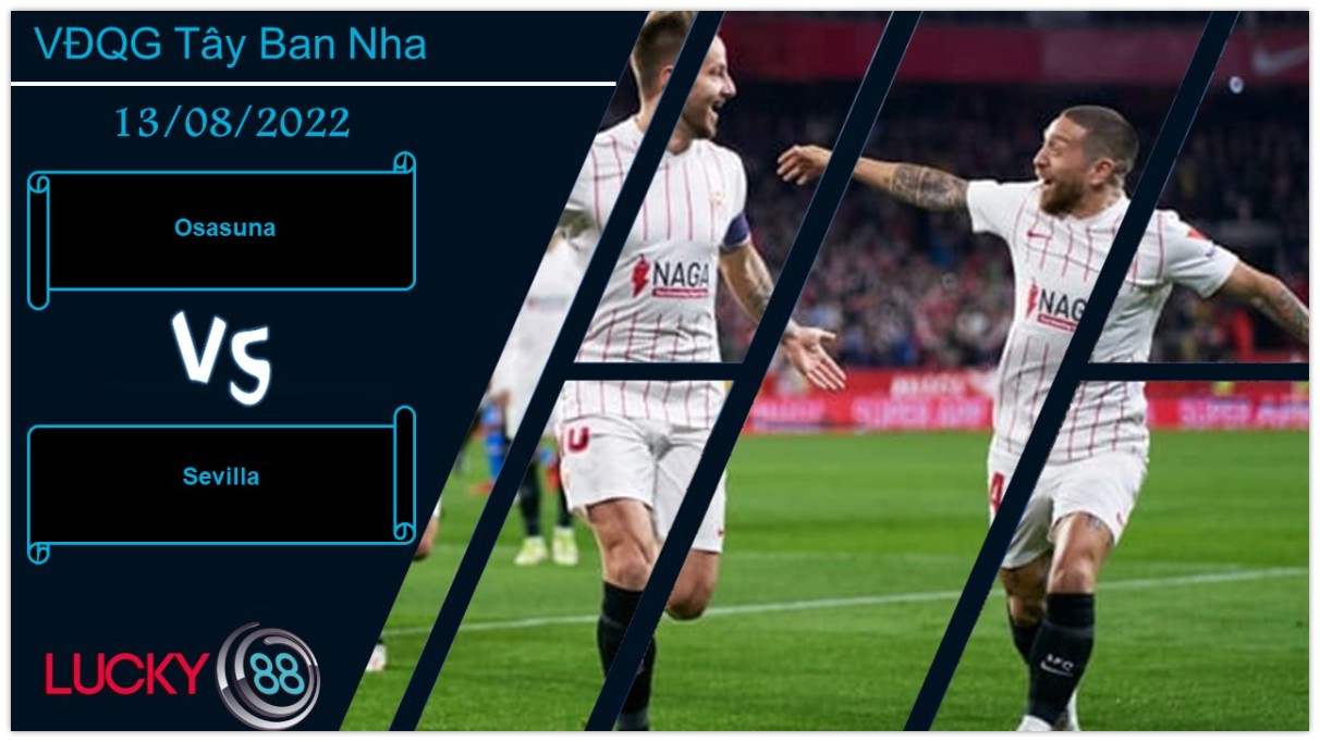 LUCKY88 Osasuna vs Sevilla  ,  Nhận định bóng đá 13/08/2022, Đối thủ đáng ngại